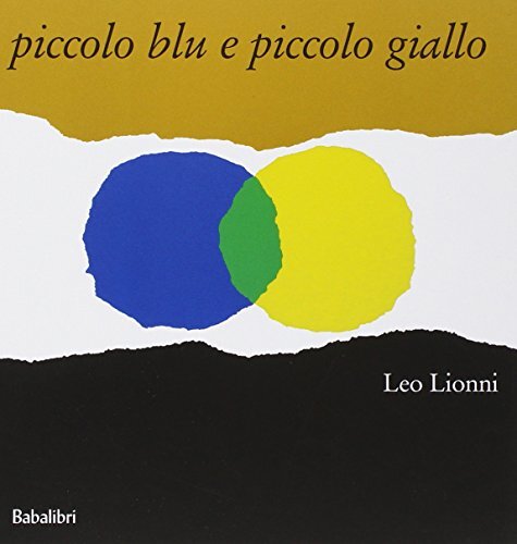 Libri Leo Lionni - Piccolo Blu E Piccolo Giallo. Ediz. Illustrata