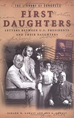 First Daughters : Letters Between U. S. Presidents and Their Daug