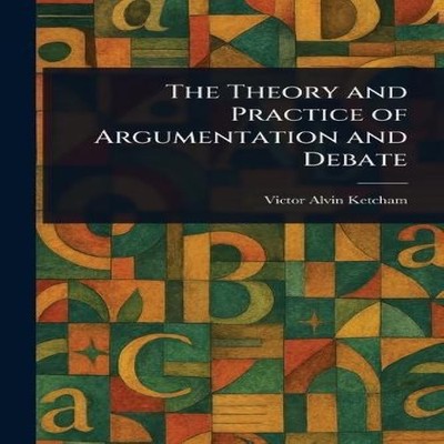The Theory and Practice of Argumentation and Debate Victor Alvin
