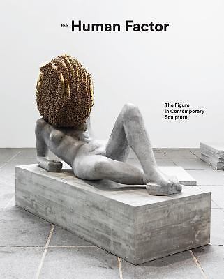 The Human Factor: Uses of the Figure in Contemporary Sculpture by Dr....