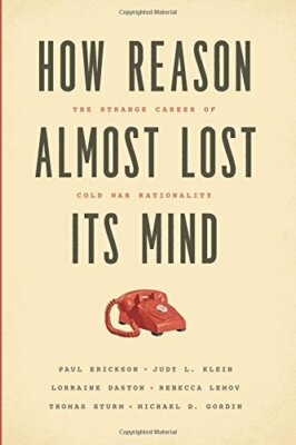 How Reason Almost Lost its Mind: The Strange Ca, Erickson, Klein, Daston PB..
