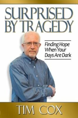 Surprised by Tragedy: Finding Hope When Your Days Are Dark by Timothy M Cox: New