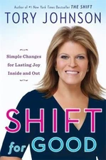 Shift for Good: Simple Changes for Lasting Joy Inside and Out, Johnson, Tory, Ve