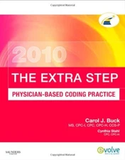 THE EXTRA STEP, PHYSICIAN-BASED CODING PRACTICE, 2010 By Cpc Carol J. Ccs-p *VG*