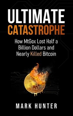 Ultimate Catastrophe: How MtGox Lost Half a Billion Dollars and Nearly Killed Bi
