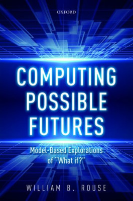 Computing Possible Futures - Hardback NEW Rouse, William