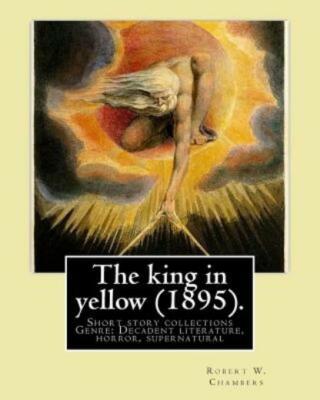 The King In Yellow (1895)  By: Robert W  Chambers: The King In Yellow Is A ...