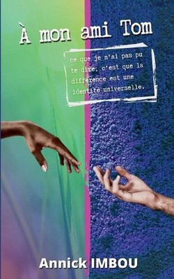 A mon ami Tom: Ce que je n'ai pas pu te dire, c'est que la diff?rence est une id
