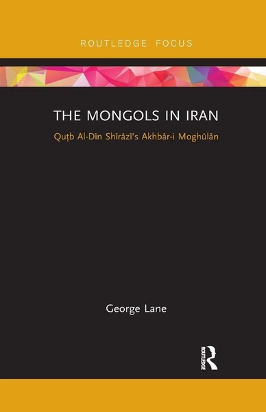 The Mongols In Iran | Qutb Al-Din Shirazi's Akhbar-I Moghulan | George Lane-image