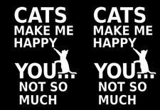 CATS MAKE ME HAPPY YOU...NOT SO MUCH 2 Pack White Vinyl Decals Car Truck Windows