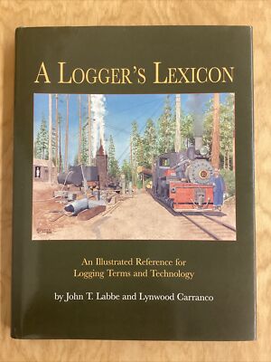 A Logger s Lexicon - An Illustrated Reference for Logging Terms & Technology