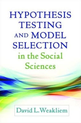 Hypothesis Testing and Model Selection in the by David L. Weakliem HARDBACK