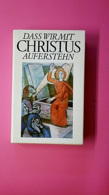 138961 DASS WIR MIT CHRISTUS AUFERSTEHEN e. Buch über d. Auferstehung HC