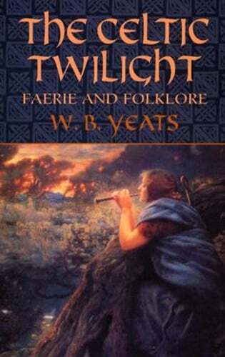 The Celtic Twilight: Faerie and Folklore by W B Yeats: Used
