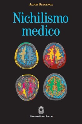 Libri Stegenga Jacob - Nichilismo Medico