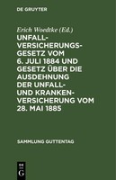 Unfallversicherungsgesetz Vom 6. Juli 1884 Und Gesetz üBer Die Ausdehnung Der Un