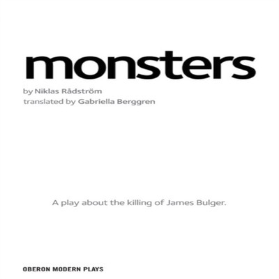 Monsters A play about the killing of James Bulger Bloomsbury Publ