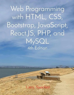 Web Programming with HTML, CSS, Bootstrap, JavaScript, React.JS, PHP, and...