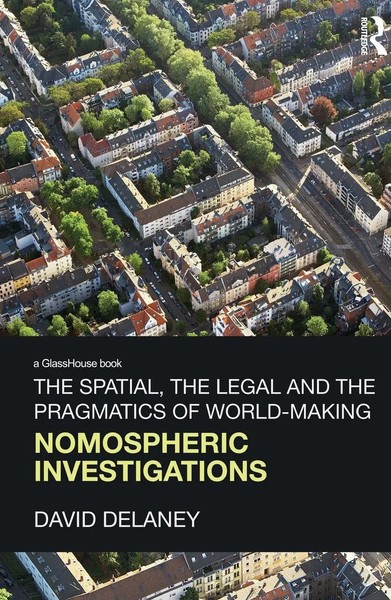 David Delaney | The Spatial, The Legal And The Pragmatics Of World-Making | Buch-image