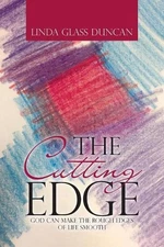 The Cutting Edge: God Can Make the Rough Edges of Life Smooth by Linda Glass Dun