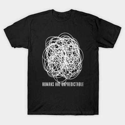  Humans are Unpredictable No 1 on a Dark Background Funny Black S-5XL Unisex 