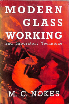 Modern Glass Working And Laboratory Technique by M. C. Nokes