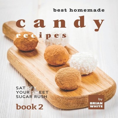 Best Homemade Candy Recipes Satisfy Your Sweet Sugar Rush - Book