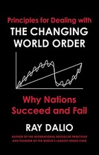 Changing World Order : Why Nations Succeed or Fail by Ray. Dalio (Hardcover)