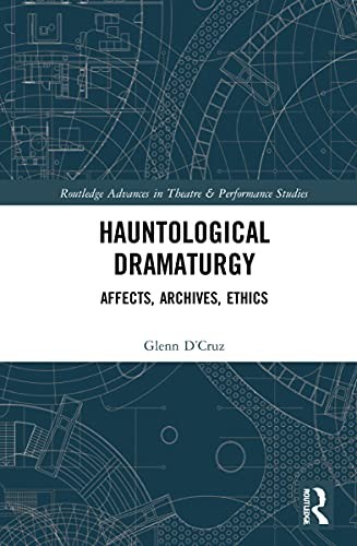 Hauntological Dramaturgy: Affects, Archives, Et, DCruz..