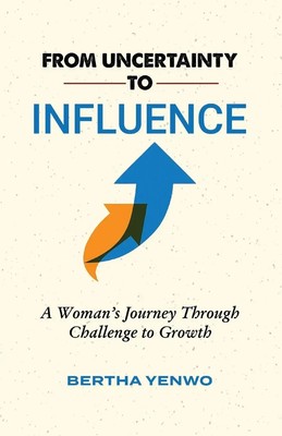 From Uncertainty to Influence A Woman's Journey Through Challenge to Growth Buch