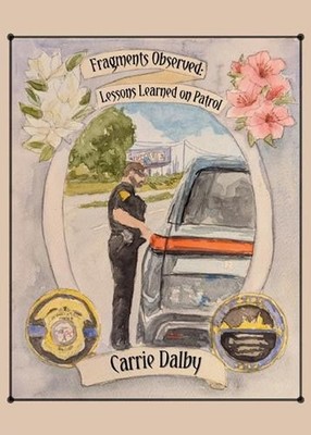 Fragments Observed: Lessons Learned on Patrol by Carrie Dalby Paperback Book