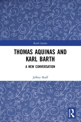 Thomas Aquinas and Karl Barth: A New Conversation (Barth Studies) [Paperback]