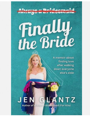 Finally the Bride: Finding Love after Walking down Everyone Else's... Jen Glantz