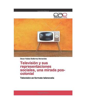 Televisión y sus representaciones sociales, una mirada pos-colonial: Televisió