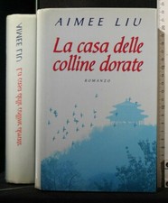 LA CASA DELLE COLLINE DORATE. Aimee Liu. Mondolibri.