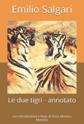 LE DUE TIGRI - ANNOTATO: CON INTRODUZIONE E NOTE DI ANNA By Emilio Salgari - NEW