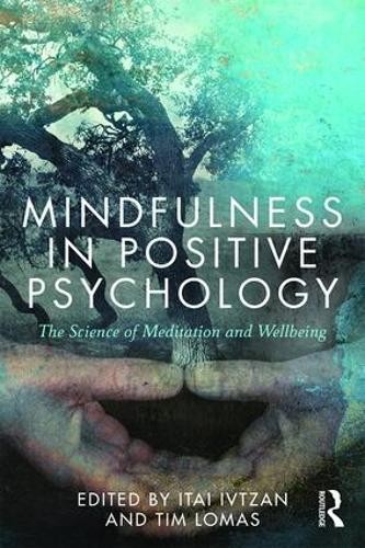 Mindfulness in Positive Psychology by Itai Ivtzan, Tim Lomas - 9781138808515
