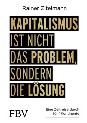 Kapitalismus ist nicht das Problem, sondern die Lösung Eine Zeitreise durch 5...