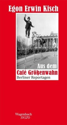 Egon Erwin Kisch Aus dem Café Größenwahn