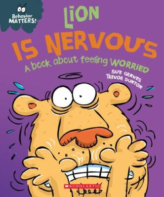 Lion Is Nervous: A Book about Feeling Worried (Behavior Matters) by Graves, Sue