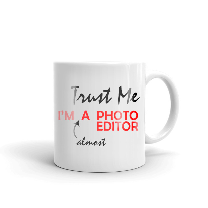 Trust Me I'm Almost A Photo Editor Coffee Tea Ceramic Mug Office Work Cup Gift