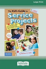 The Kid's Guide To Service Projects: Over 500 Service Ideas For Young Peopl...