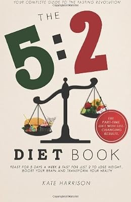 The 5:2 Diet Book: Feast for 5 Days a Week and Fast for 2 to Lose Weight, Boost 