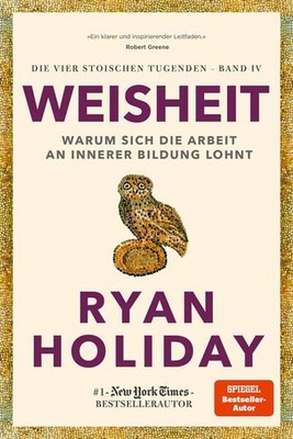 Weisheit | Ryan Holiday | deutsch | Wisdom Takes Work: Living the Examined Life