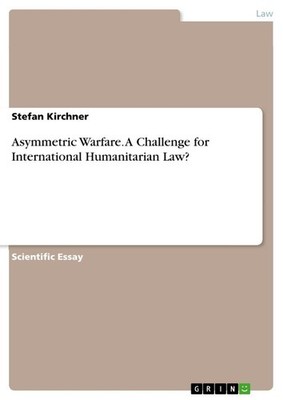Asymmetric Warfare. A Challenge for International Humanitarian Law? Stefan Kirch