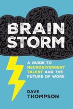 Brainstorm: A Guide to Neurodivergent Talent and the Future of Work by Dave Tho
