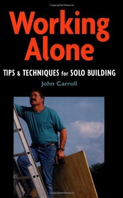 Alleine arbeiten: Tipps und Techniken für Solobau, John Carrol