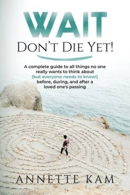 Wait - Dont Die Yet: A complete guide to all things no one really  - VERY GOOD