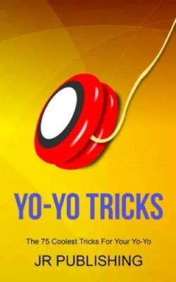 Yo-Yo Tricks: The 75 Coolest Tricks for Your Yo-Yo - Paperback - VERY GOOD