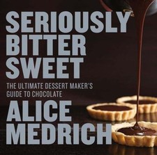 Seriously Bitter Sweet: The Ultimate Dessert Maker's Guide to Chocolate by Medr